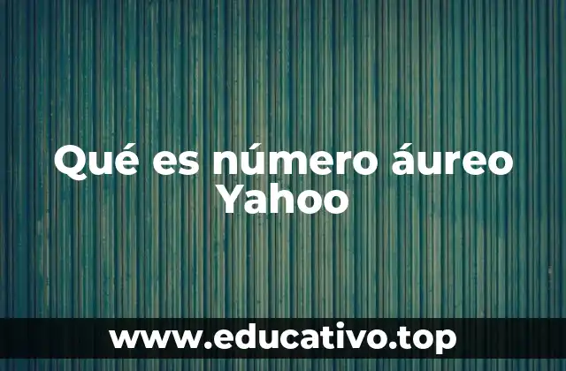 Qué es número áureo Yahoo