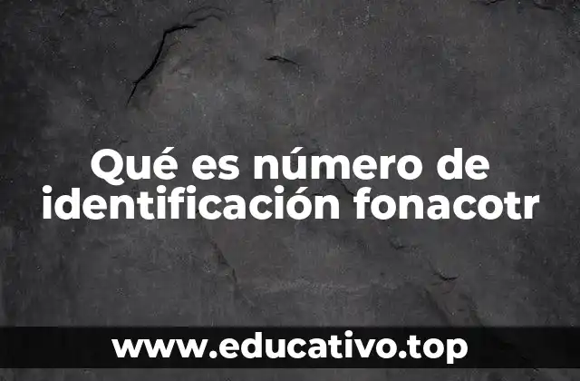 Qué es número de identificación fonacotr