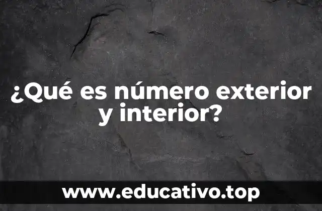 ¿Qué es número exterior y interior?