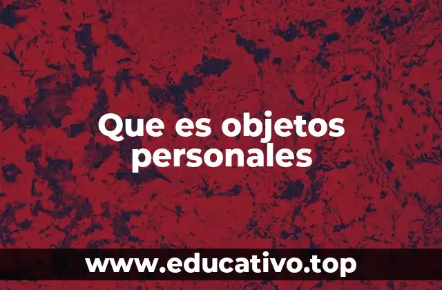Que es objetos personales