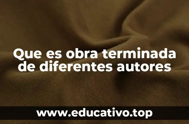 Que es obra terminada de diferentes autores