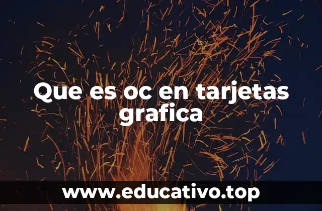 Que es oc en tarjetas grafica
