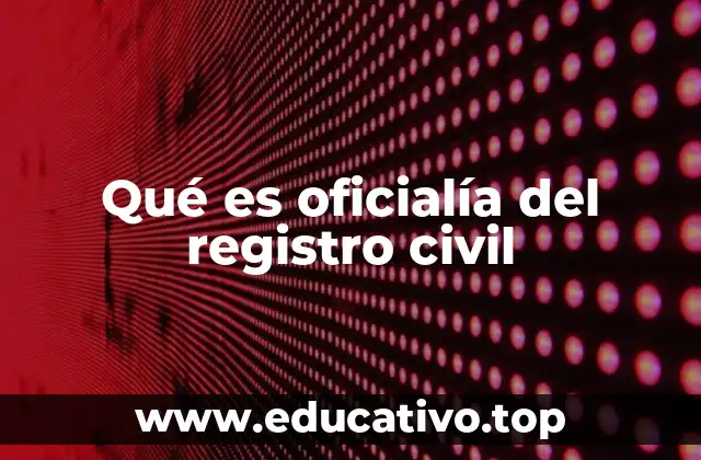Qué es oficialía del registro civil