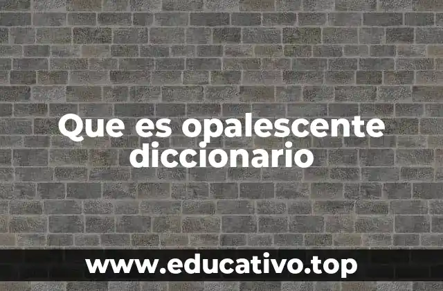 Que es opalescente diccionario