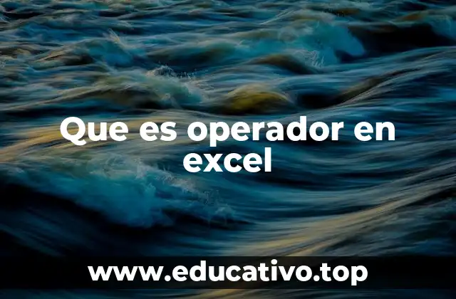 Los tipos de operadores en Excel
