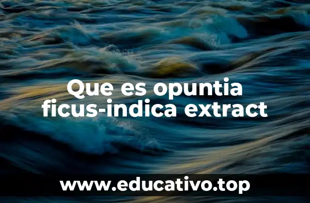 Que es opuntia ficus-indica extract