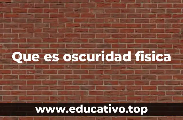 Que es oscuridad fisica