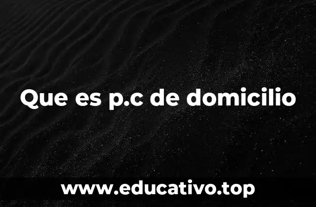 Que es p.c de domicilio