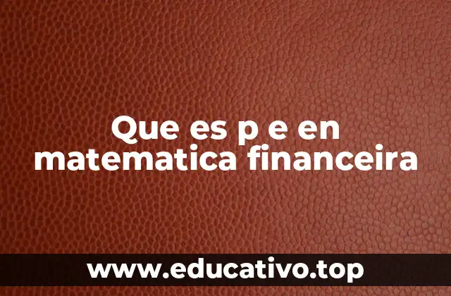 Que es p e en matematica financeira