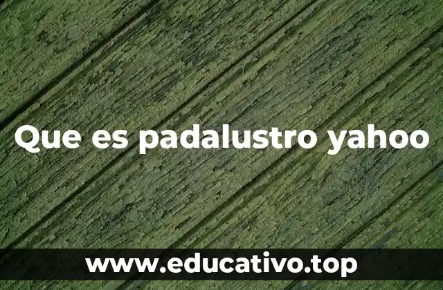 Que es padalustro yahoo