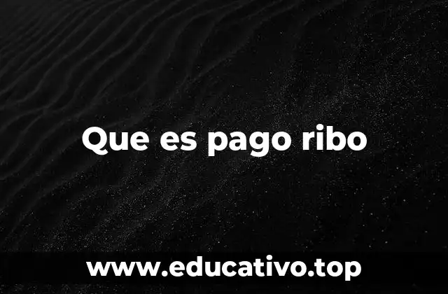 Que es pago ribo