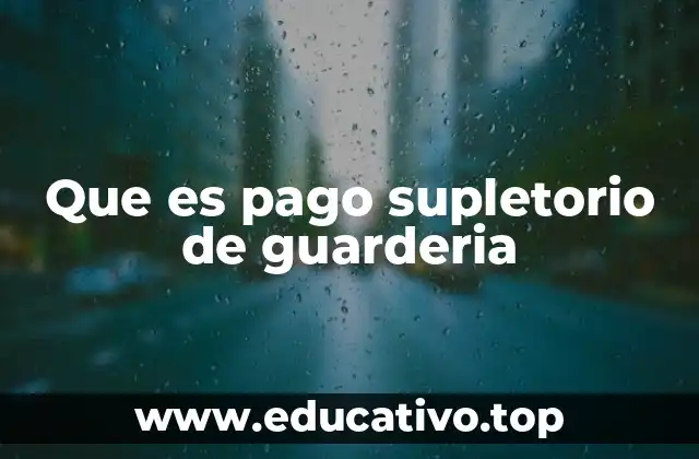 Que es pago supletorio de guarderia