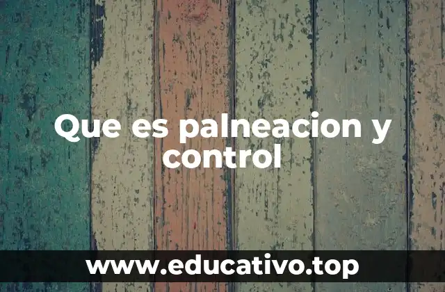 La importancia de tener un sistema de planificación y control