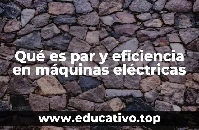 Qué es par y eficiencia en máquinas eléctricas