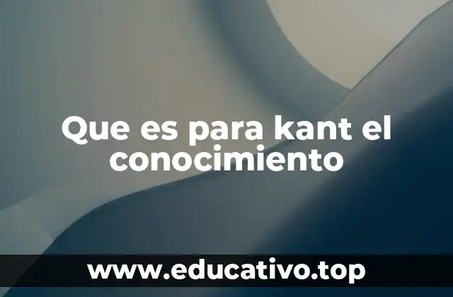 Que es para kant el conocimiento