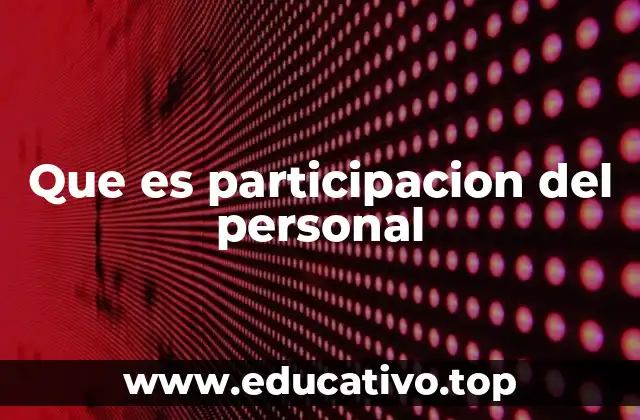 Que es participacion del personal