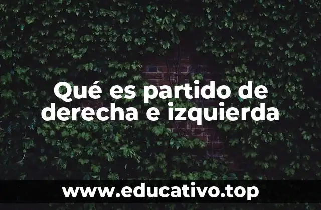Qué es partido de derecha e izquierda