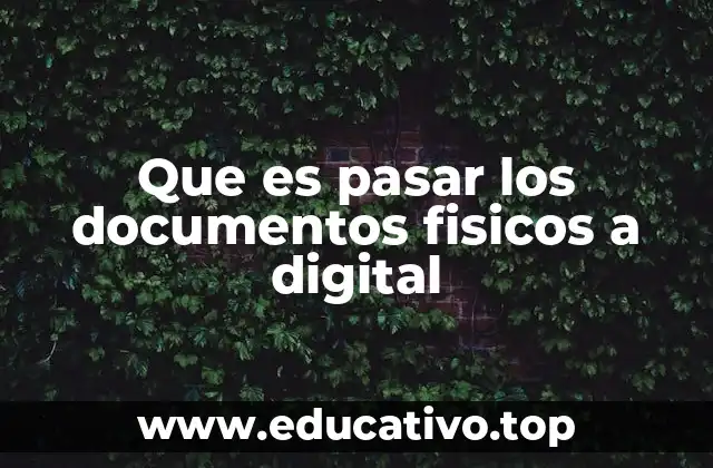 Que es pasar los documentos fisicos a digital