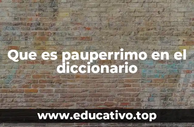 Que es pauperrimo en el diccionario