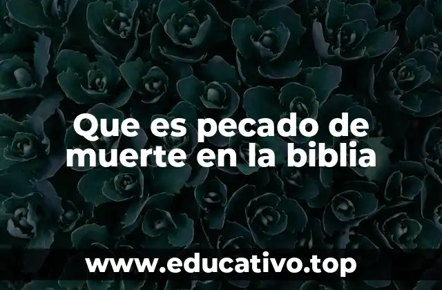 Que es pecado de muerte en la biblia