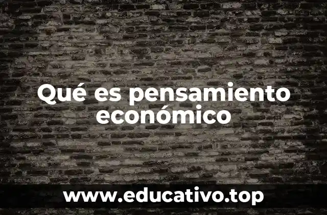Qué es pensamiento económico