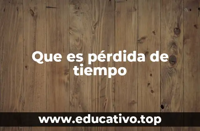 El impacto de no priorizar el tiempo