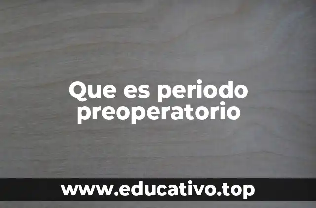 Que es periodo preoperatorio
