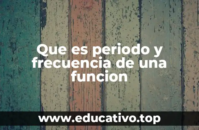 Que es periodo y frecuencia de una funcion
