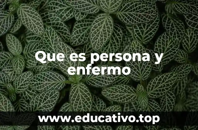 Que es persona y enfermo