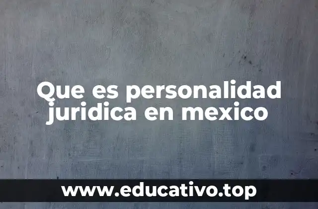 Que es personalidad juridica en mexico