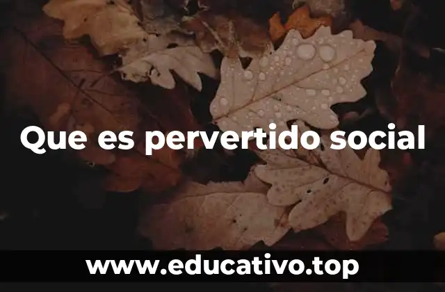 Que es pervertido social