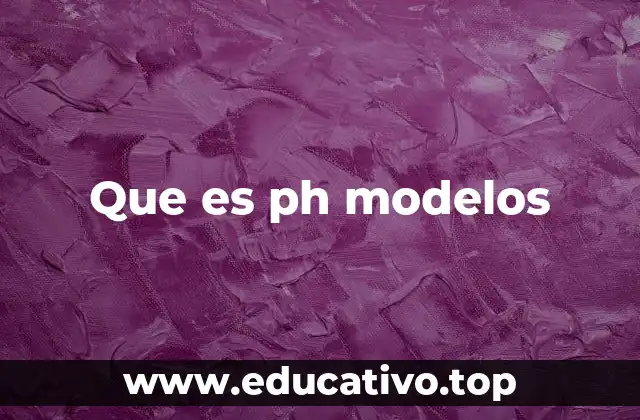 Que es ph modelos