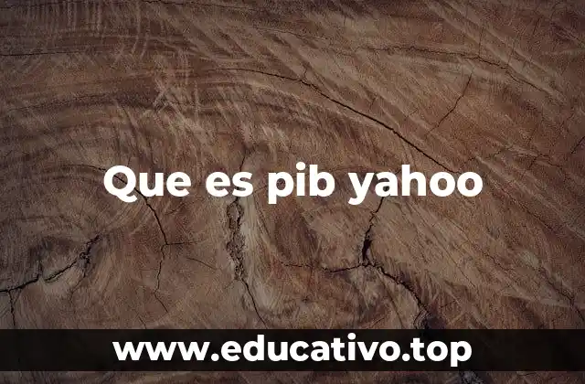 Que es pib yahoo