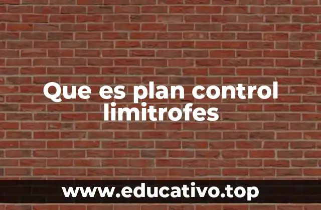 Que es plan control limitrofes