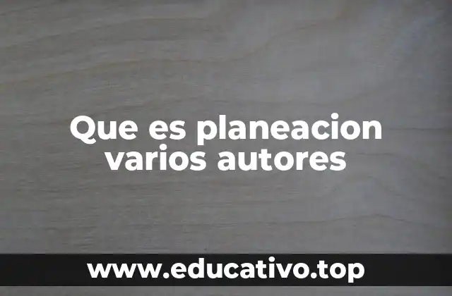 Que es planeacion varios autores