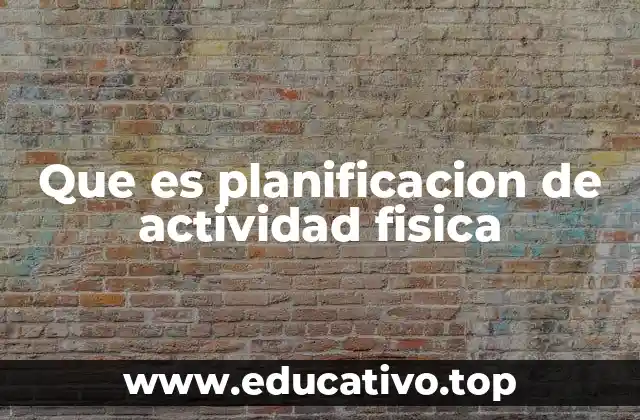 Que es planificacion de actividad fisica
