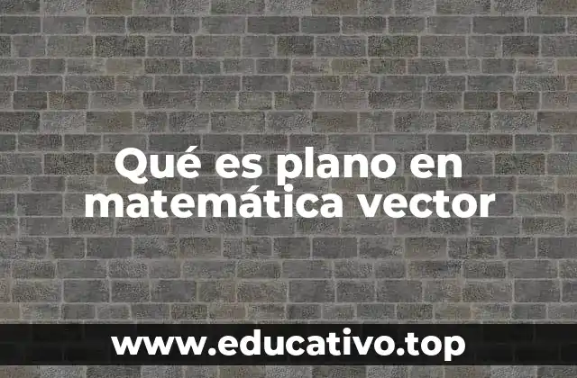Qué es plano en matemática vector