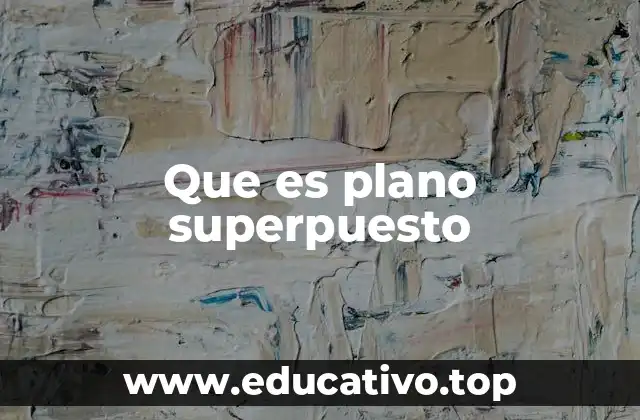 Que es plano superpuesto