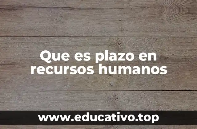 Que es plazo en recursos humanos