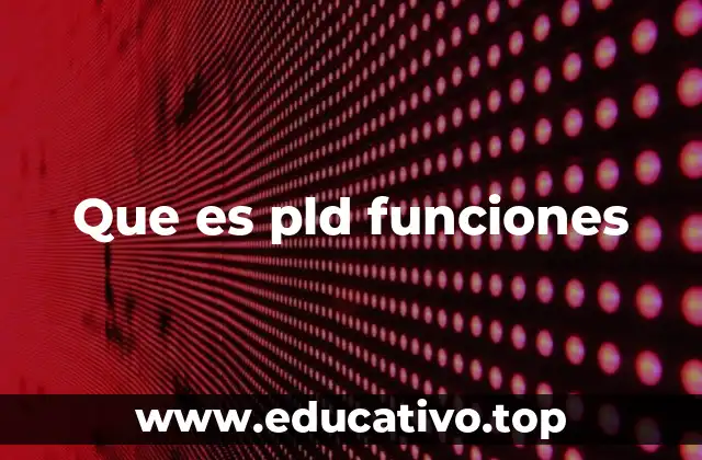 Que es pld funciones