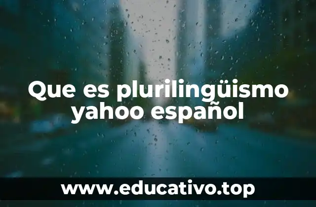 Que es plurilingüismo yahoo español