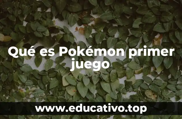 Qué es Pokémon primer juego
