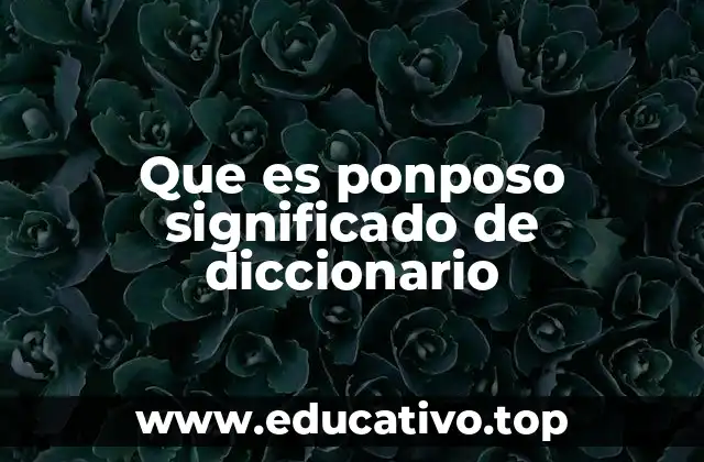 Que es ponposo significado de diccionario