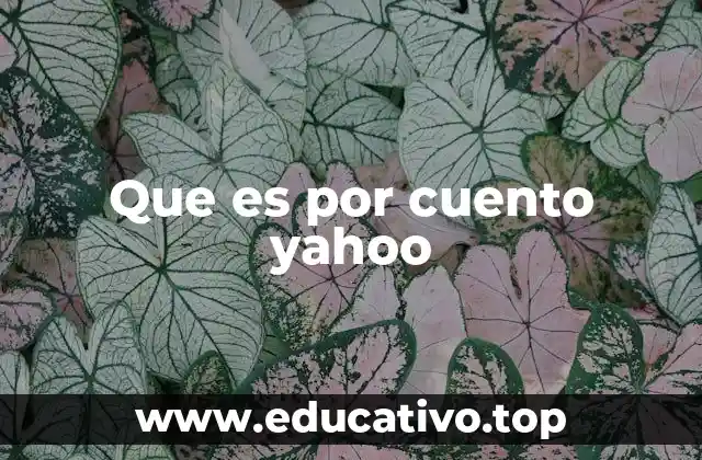 Que es por cuento yahoo