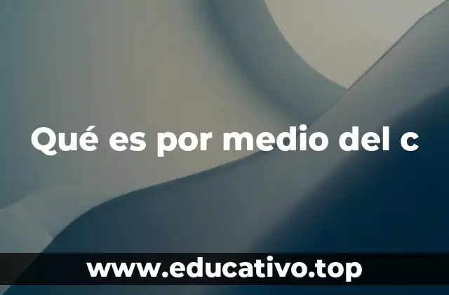 Qué es por medio del c