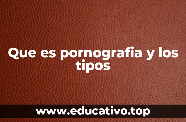 Que es pornografia y los tipos