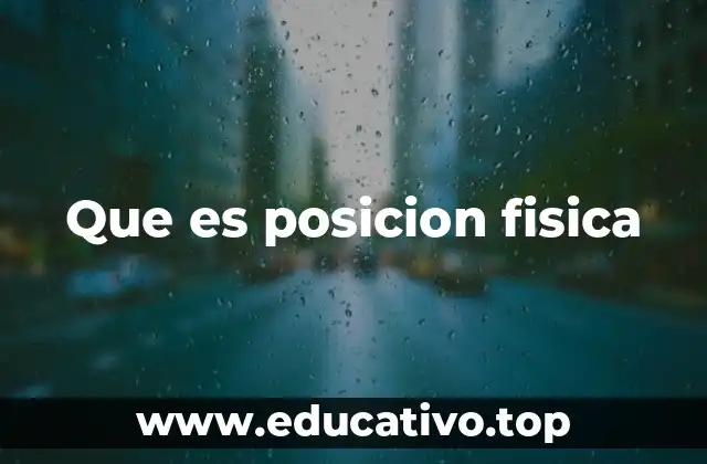 Que es posicion fisica