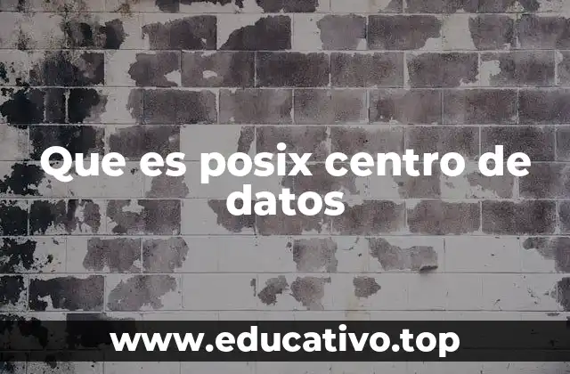 Que es posix centro de datos
