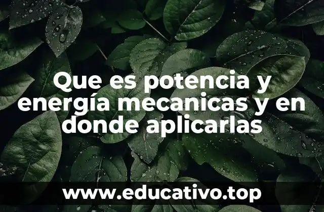 Que es potencia y energía mecanicas y en donde aplicarlas