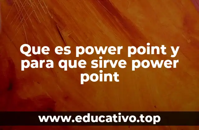 Que es power point y para que sirve power point